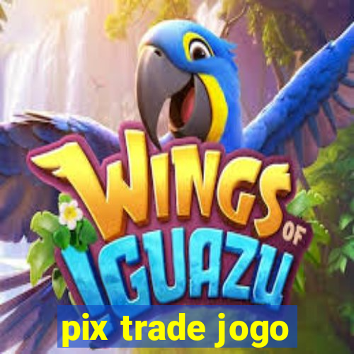 pix trade jogo